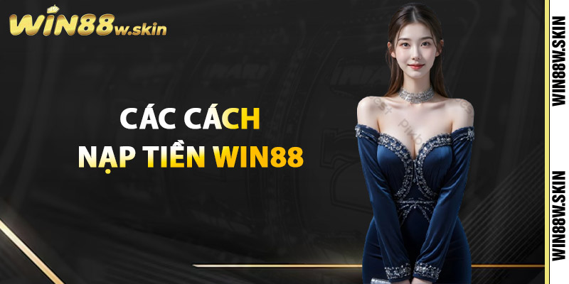 Các cách nạp tiền Win88