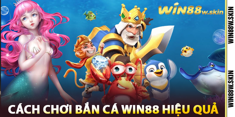 Cách chơi Bắn Cá Win88 hiệu quả
