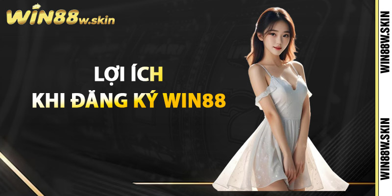 Lợi ích khi Đăng ký Win88
