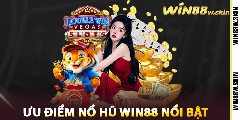 Những Ưu Điểm Nổ Hũ Win88 Nổi Bật